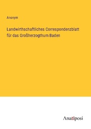 Landwirthschaftliches Correspondenzblatt für das Großherzogthum Baden