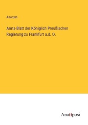 Amts-Blatt der Königlich Preußischen Regierung zu Frankfurt a.d. O.