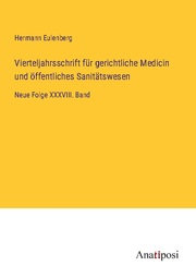 Vierteljahrsschrift für gerichtliche Medicin und öffentliches Sanitätswesen
