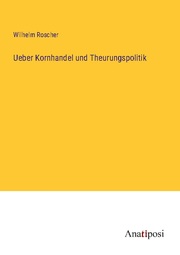 Ueber Kornhandel und Theurungspolitik - Cover
