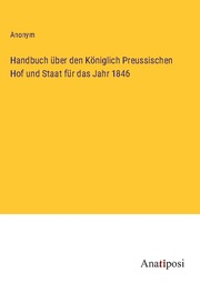 Handbuch über den Königlich Preussischen Hof und Staat für das Jahr 1846