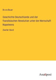 Geschichte Deutschlands und der französischen Revolution unter der Herrschaft Napoleons