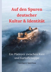 Auf den Spuren deutscher Kultur & Identität - Ein Plädoyer zwischen Kant und Kartoffelsuppe