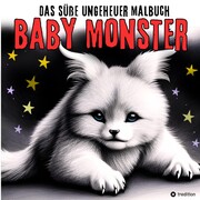 Fantasy Malbuch Baby Monster Süße Ungeheuer Ausmalbilder - Niedliche Fantasiewesen für Erwachsene, Teenager, Kinder