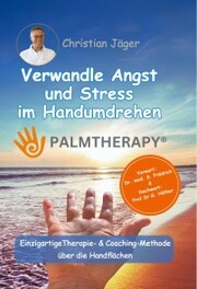Palmtherapy - Verwandle Angst und Stress im Handumdrehen - Die einzigartige Therapie- und Coaching-Methode über die Handflächen. - Cover