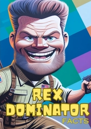 Rex Dominator Facts