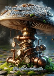 Die versteckte Welt der Steampunk-Pilze