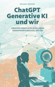 ChatGPT, Generative KI - und wir! - Cover