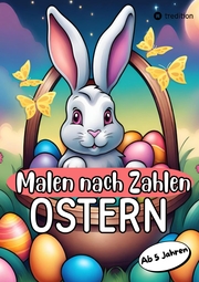Malen nach Zahlen Ostern Malbuch für Mädchen und Jungen zu Ostern Kinder von 5-9