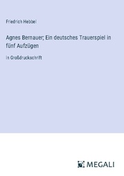 Agnes Bernauer; Ein deutsches Trauerspiel in fünf Aufzügen - Cover