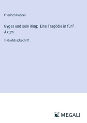 Gyges und sein Ring; Eine Tragödie in fünf Akten