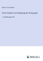 Prinz Friedrich von Homburg; Ein Schauspiel