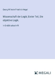 Wissenschaft der Logik; Erster Teil, Die objektive Logik. - Cover