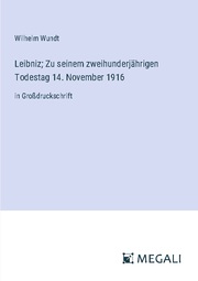 Leibniz; Zu seinem zweihunderjährigen Todestag 14. November 1916