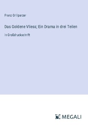 Das Goldene Vliess; Ein Drama in drei Teilen