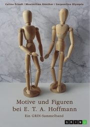Motive und Figuren bei E. T. A. Hoffmann. 'Der goldne Topf','Der Sandmann' und 'Die Bergwerke zu Falun'