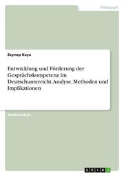Entwicklung und Förderung der Gesprächskompetenz im Deutschunterricht. Analyse, Methoden und Implikationen