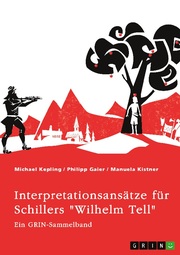 Interpretationsansätze für Schillers 'Wilhelm Tell'. Eine Analyse der Freiheitsidee, der Apfelschussszene und des Mordmonologs