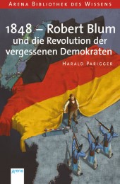 1848 - Robert Blum und die Revolution der vergessenen Demokraten