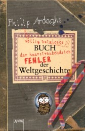 Philip Ardaghs völlig nutzloses Buch der haarsträubendsten Fehler der Weltgesch. - Cover