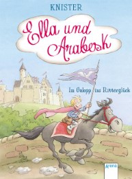 Ella und Arabesk - Im Galopp ins Ritterglück