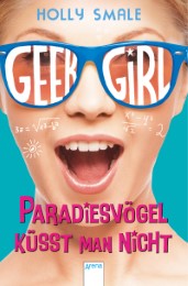Geek Girl - Paradiesvögel küsst man nicht