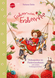 Erdbeerinchen Erdbeerfee - Hokuspokus im Fledermausbaum und andere Vorlesegeschichten