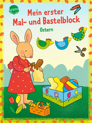 Mein erster Mal- und Bastelblock - Bunte Ostern