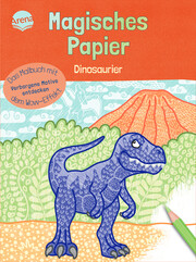 Magisches Papier - Das Malbuch mit dem Wow-Effekt. Dinosaurier