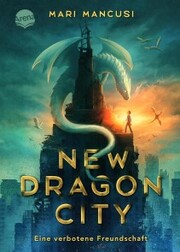 New Dragon City - Ein Junge. Ein Drache. Eine verbotene Freundschaft - Cover