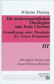 Die neutestamentlichen Theologien und Jesus Christus. Grundlegung... / Einzigkei - Cover