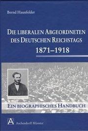 Die liberalen Abgeordneten des deutschen Reichstags 1871-1918 - Cover