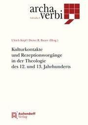 Kulturkontakte und Rezeptionsvorgänge in der Theologie des 12. und 13. Jahrhunderts