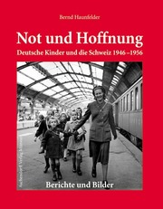 Not und Hoffnung - Deutsche Kinder und die Schweiz 1946-1956