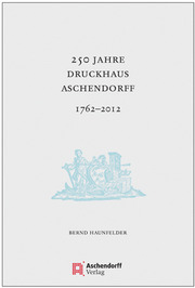 250 Jahre Druckhaus Aschendorff 1762-2012