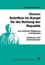 Cicero: Schriften im Kampf für die Rettung der Republik