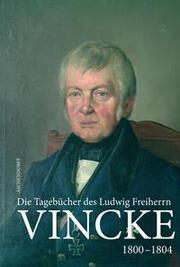 Die Tagebücher des Ludwig Freiherrn Vincke 1789-1844