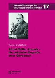 Alfred Müller-Armack - die politische Biografie eines Ökonomen