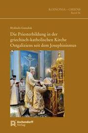 Die Priesterbildung in der griechisch-katholischen Kirche Ostgaliziens seit dem Josephinismus