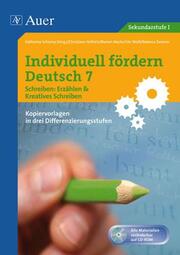 Individuell fördern Deutsch 7 - Schreiben: Erzählen & Kreatives Schreiben