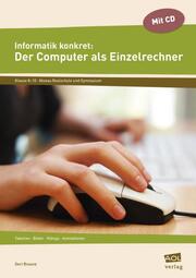 Informatik konkret: Der Computer als Einzelrechner