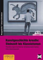 Kunstgeschichte kreativ: Steinzeit bis Klassizismus - Cover