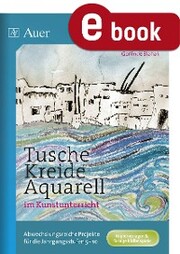 Tusche - Kreide - Aquarell im Kunstunterricht