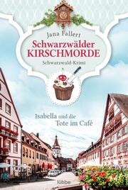 Schwarzwälder Kirschmorde - Isabella und die Tote im Café - Cover