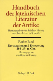 Handbuch der lateinischen Literatur der Antike Bd. 5: Restauration und Erneuerung. Die lateinische Literatur von 284 bis 374 n.Chr.