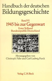 Handbuch der deutschen Bildungsgeschichte Bd. 6 Tlbd. 1: 1945 bis zur Gegenwart. Bundesrepublik Deutschland