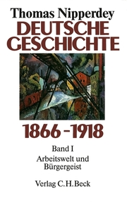Deutsche Geschichte 1866-1918 Bd. 1: Arbeitswelt und Bürgergeist