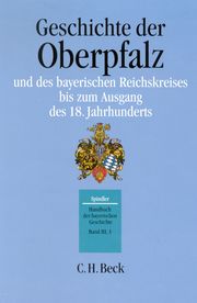 Geschichte der Oberpfalz und des bayerischen Reichskreises bis zum Ausgang des 18. Jahrhunderts