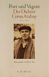 Poet und Vagant. Der Dichter Cyrus Atabay
