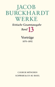 Jacob Burckhardt Werke Bd. 13: Vorträge 1870-1892